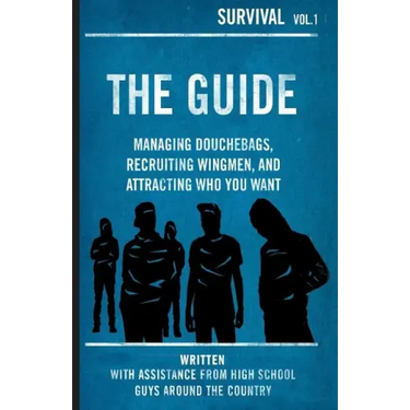 The Guide: Managing Douchebags, Recruiting Wingmen, and Attracting Who You Want
