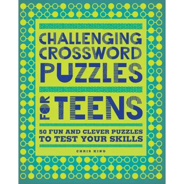 Challenging Crossword Puzzles for Teens: 50 Fun and Clever Puzzles to Test Your Skills