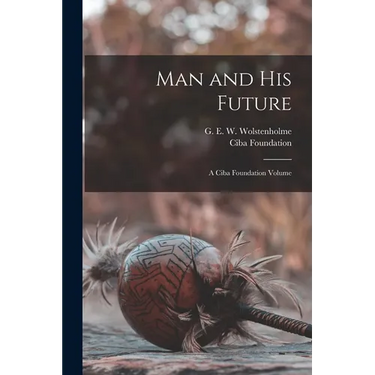 Man and his Future; a Ciba Foundation Volume