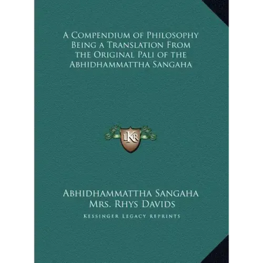 A Compendium of Philosophy Being a Translation From the Original Pali of the Abhidhammattha Sangaha