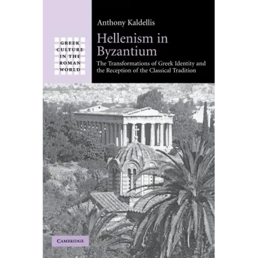 Hellenism in Byzantium: The Transformations of Greek Identity and the Reception of the Classical Tradition