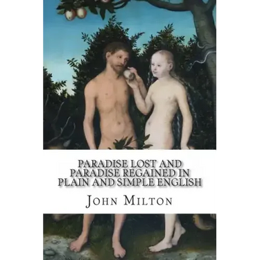 Paradise Lost and Paradise Regained In Plain and Simple English: A Modern Translation and the Original Version