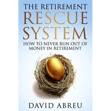 The Retirement Rescue System - How to Never Run Out Of Money In Retirement