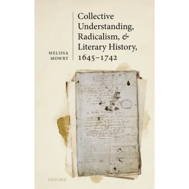 Collective Understanding, Radicalism, and Literary History, 1645-1742