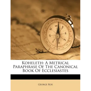 Koheleth: A Metrical Paraphrase of the Canonical Book of Ecclesiastes