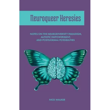 Neuroqueer Heresies: Notes on the Neurodiversity Paradigm, Autistic Empowerment, and Postnormal Possibilities
