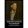 Siegfried Sassoon - Picture-Show: 'The song was wordless; the singing will never be done''