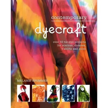 Contemporary Dyecraft: Over 50 Tie-Dye Projects for Scarves, Dresses, T-Shirts and More