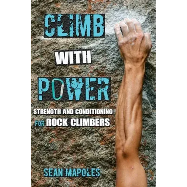 Climb With Power: Strength and Conditioning for Rock Climbers