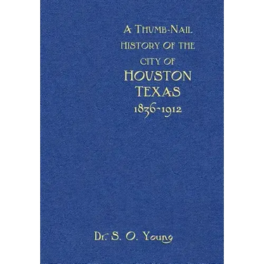 A Thumbnail History of the City of Houston, Texas