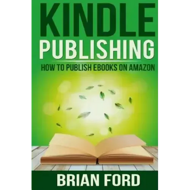 Kindle Publishing: How to Publish eBooks on Amazon