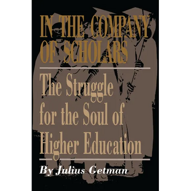 In the Company of Scholars: The Struggle for the Soul of Higher Education