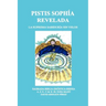 Pistis Sophía Revelada: La Suprema Sabiduría Sin Velos