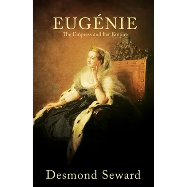 Eugenie: The Empress and her Empire