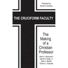 The Cruciform Faculty: The Making of a Christian Professor(HC)