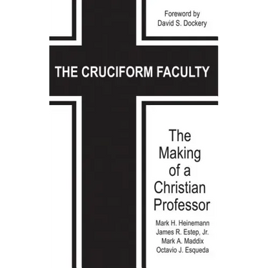The Cruciform Faculty: The Making of a Christian Professor(HC)