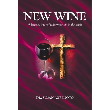 New Wine: A Journey into refueling your life in the spirit