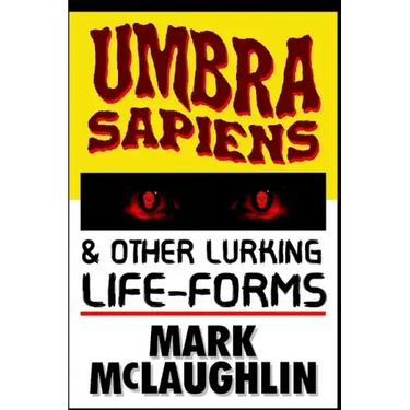 Umbra Sapiens & Other Lurking Life-Forms
