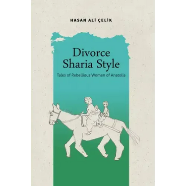 Divorce Sharia Style: Tales of Rebellious Women of Anatolia