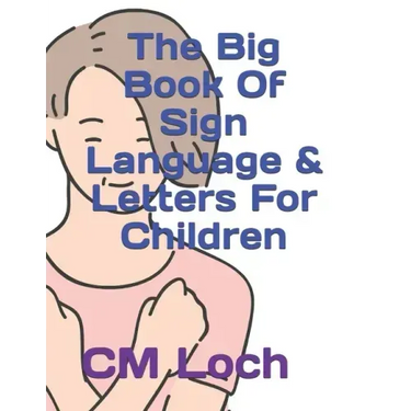 The Big Book Of Sign Language & Letters For Children