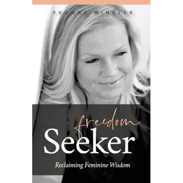Freedom Seeker: Reclaiming Feminine Wisdom