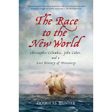 The Race to the New World: Christopher Columbus, John Cabot, and a Lost History of Discovery