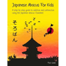 Japanese Abacus For Kids: A step-by-step guide to addition and subtraction using the Japanese abacus (Soroban).