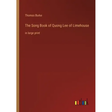 The Song Book of Quong Lee of Limehouse: in large print