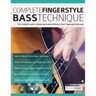 Complete Fingerstyle Bass Technique: The Complete Guide to Mastering Essential Modern Bass Fingerstyle Technique