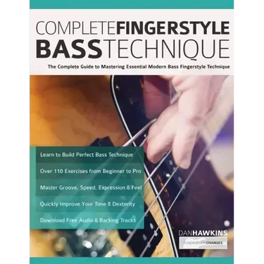 Complete Fingerstyle Bass Technique: The Complete Guide to Mastering Essential Modern Bass Fingerstyle Technique