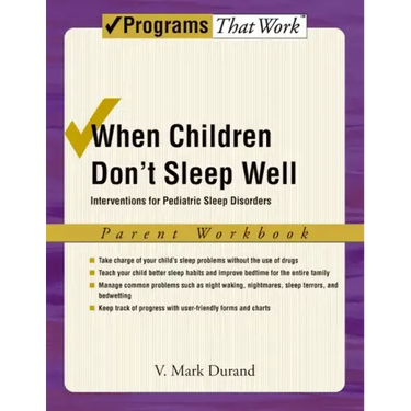 When Children Don't Sleep Well: Interventions for Pediatric Sleep Disorders Parent Workbook