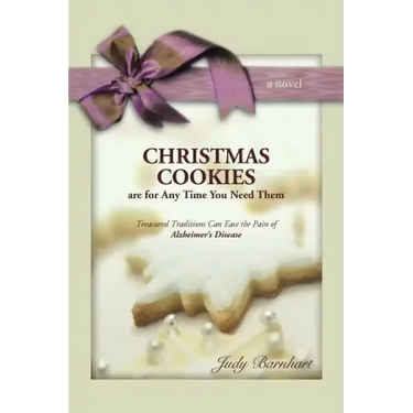 CHRISTMAS COOKIES are for Any Time You Need Them: Treasured Traditions Can Ease the Pain of Alzheimer's Disease