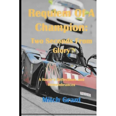 Requiem of a Champion: Two Seconds from Glory: A Racer's Reflections and Remembrances
