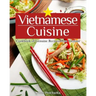 Vietnamese Cuisine: Cookbook of Genuine Recipes from Vietnam