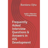 Frequently Asked Interview Questions & Answers in IOS Development: Swift & Objective -C Programming