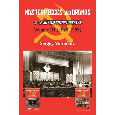 Masterpieces and Dramas of the Soviet Championships: Volume III (1948-1953)