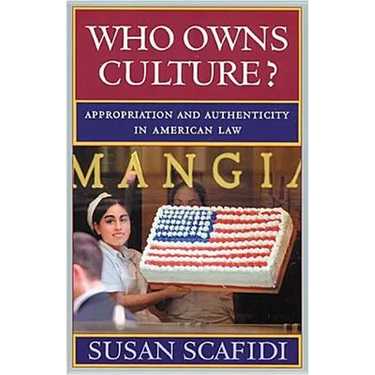 Who Owns Culture?: Appropriation and Authenticity in American Law