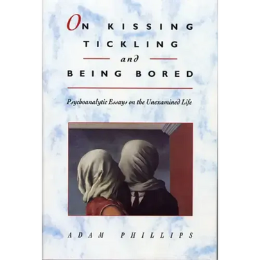 On Kissing, Tickling, and Being Bored: Psychoanalytic Essays on the Unexamined Life