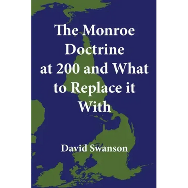 The Monroe Doctrine at 200 and What to Replace it With