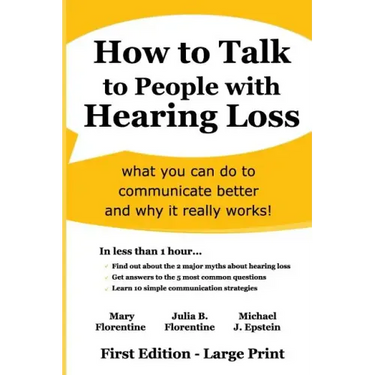 How to Talk to People with Hearing Loss: what you can do to communicate better and why it really works