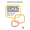 Journalism Ethics at the Crossroads: Democracy, Fake News, and the News Crisis