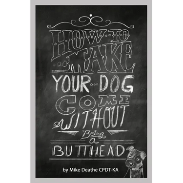 How to Make your Dog COME Without Being a BUTT-HEAD