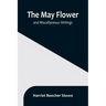 The May Flower, and Miscellaneous Writings