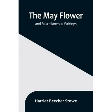 The May Flower, and Miscellaneous Writings