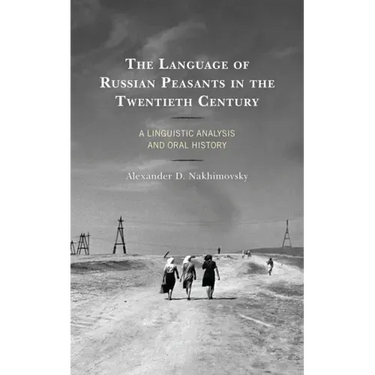 The Language of Russian Peasants in the Twentieth Century: A Linguistic Analysis and Oral History