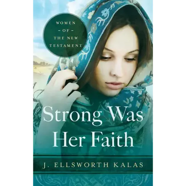 Strong Was Her Faith 22983: Women of the New Testament