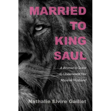 Married to King Saul: A Woman's Quest to Understand Her Abusive Husband