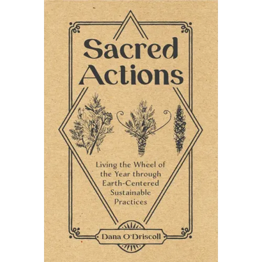 Sacred Actions: Living the Wheel of the Year Through Earth-Centered Sustainable Practices
