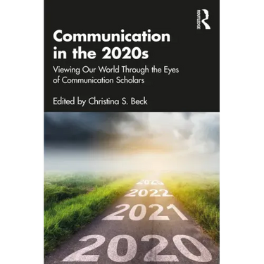 Communication in the 2020s: Viewing Our World Through the Eyes of Communication Scholars