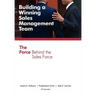 Building a Winning Sales Management Team: The Force Behind the Sales Force